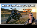 Harley-Davidson pro chudé?